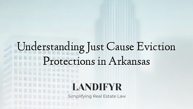 Understanding Just Cause Eviction Protections in Arkansas