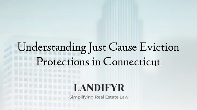 Understanding Just Cause Eviction Protections in Connecticut