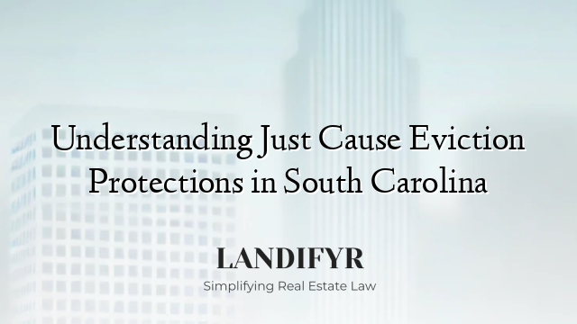 Understanding Just Cause Eviction Protections in South Carolina