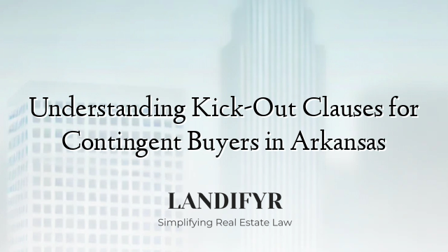Understanding Kick-Out Clauses for Contingent Buyers in Arkansas