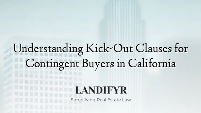 Understanding Kick-Out Clauses for Contingent Buyers in California