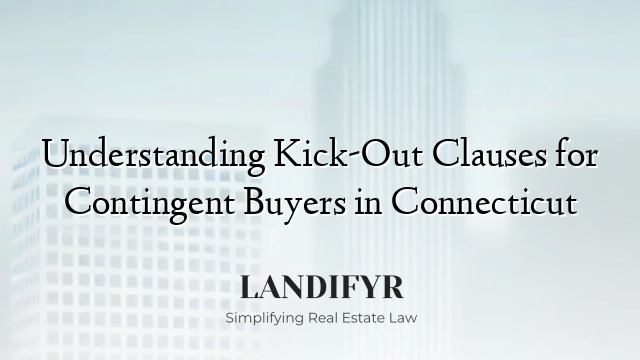 Understanding Kick-Out Clauses for Contingent Buyers in Connecticut