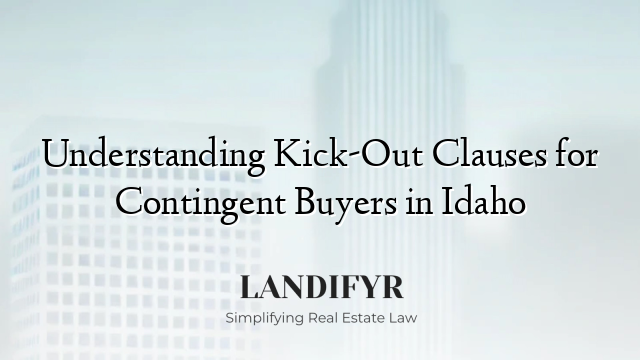 Understanding Kick-Out Clauses for Contingent Buyers in Idaho