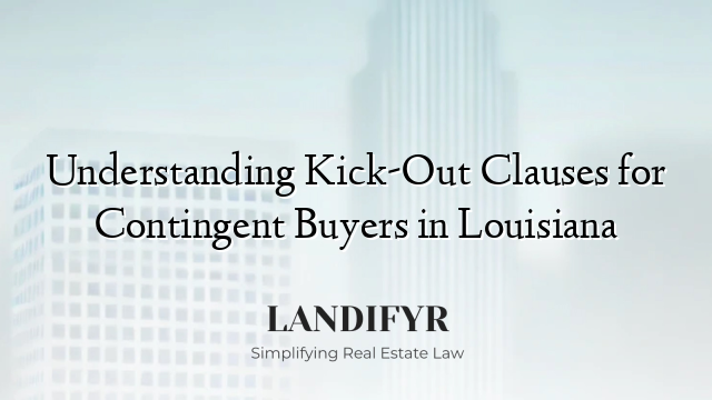 Understanding Kick-Out Clauses for Contingent Buyers in Louisiana