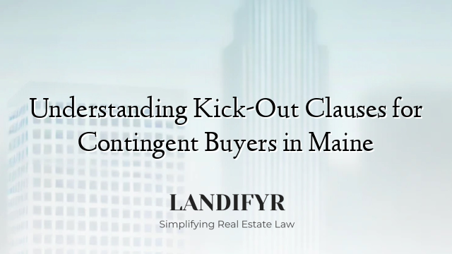Understanding Kick-Out Clauses for Contingent Buyers in Maine