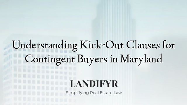 Understanding Kick-Out Clauses for Contingent Buyers in Maryland