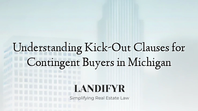Understanding Kick-Out Clauses for Contingent Buyers in Michigan