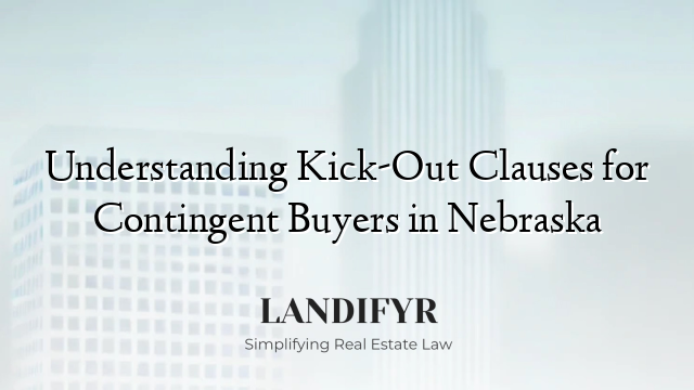 Understanding Kick-Out Clauses for Contingent Buyers in Nebraska