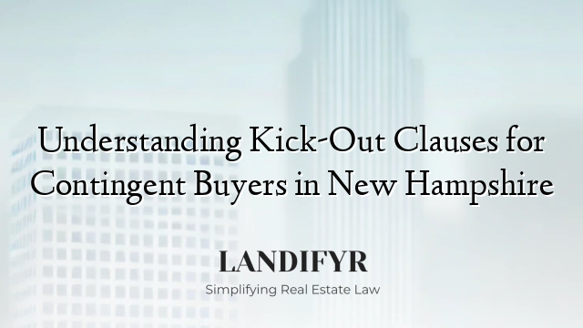 Understanding Kick-Out Clauses for Contingent Buyers in New Hampshire
