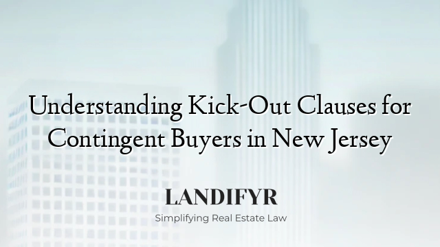 Understanding Kick-Out Clauses for Contingent Buyers in New Jersey