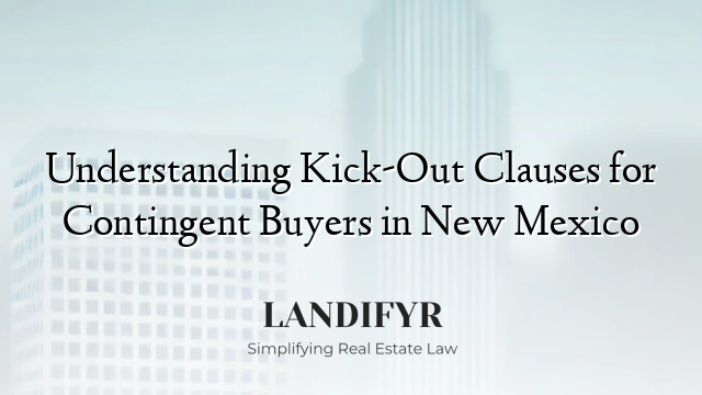 Understanding Kick-Out Clauses for Contingent Buyers in New Mexico