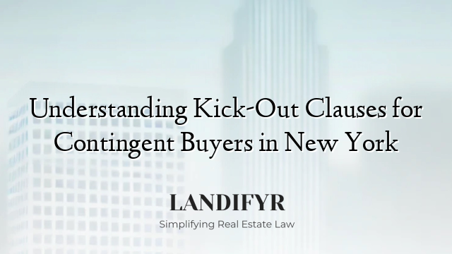 Understanding Kick-Out Clauses for Contingent Buyers in New York