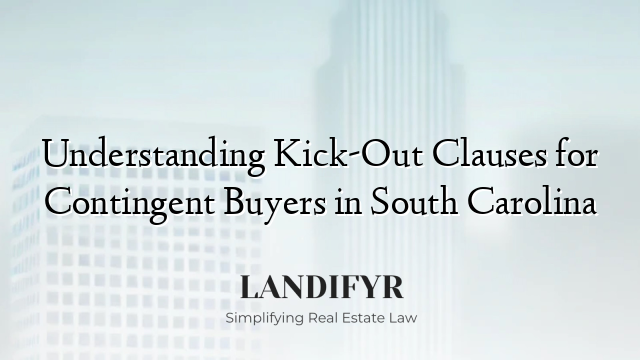 Understanding Kick-Out Clauses for Contingent Buyers in South Carolina