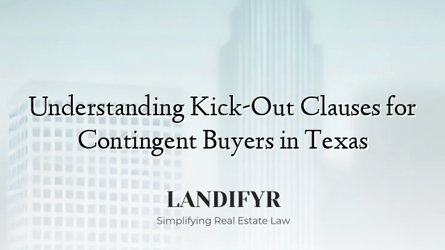 Understanding Kick-Out Clauses for Contingent Buyers in Texas