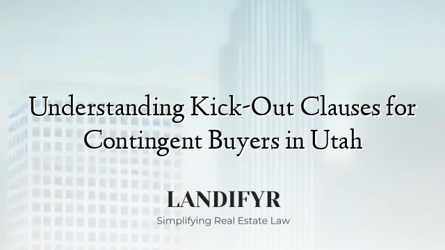 Understanding Kick-Out Clauses for Contingent Buyers in Utah