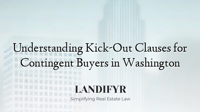 Understanding Kick-Out Clauses for Contingent Buyers in Washington