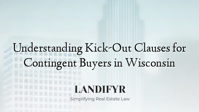 Understanding Kick-Out Clauses for Contingent Buyers in Wisconsin