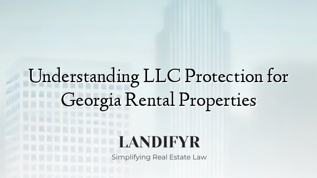 Understanding LLC Protection for Georgia Rental Properties