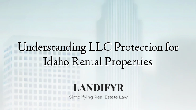 Understanding LLC Protection for Idaho Rental Properties