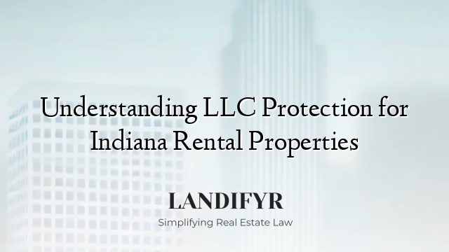 Understanding LLC Protection for Indiana Rental Properties