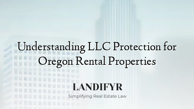 Understanding LLC Protection for Oregon Rental Properties