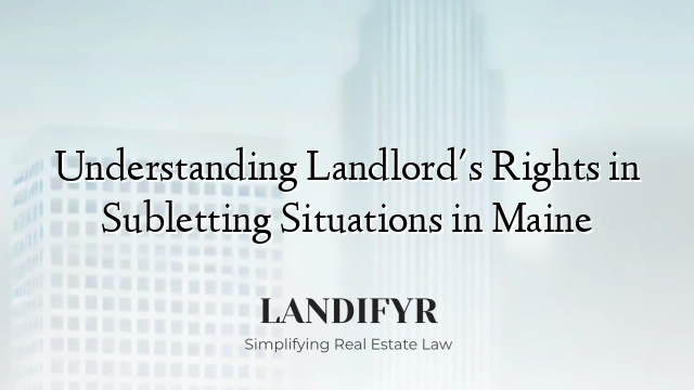 Understanding Landlord's Rights in Subletting Situations in Maine