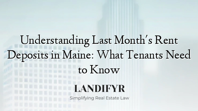 Understanding Last Month's Rent Deposits in Maine: What Tenants Need to Know