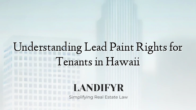 Understanding Lead Paint Rights for Tenants in Hawaii