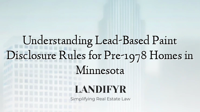 Understanding Lead-Based Paint Disclosure Rules for Pre-1978 Homes in Minnesota