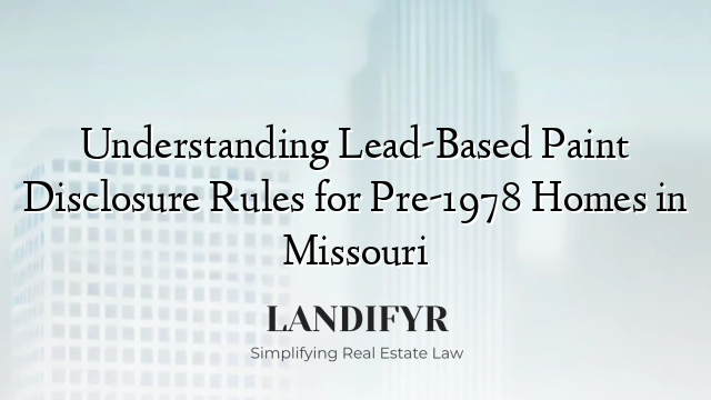 Understanding Lead-Based Paint Disclosure Rules for Pre-1978 Homes in Missouri
