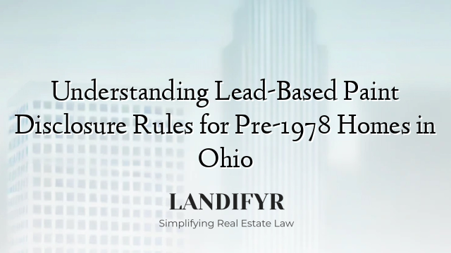 Understanding Lead-Based Paint Disclosure Rules for Pre-1978 Homes in Ohio