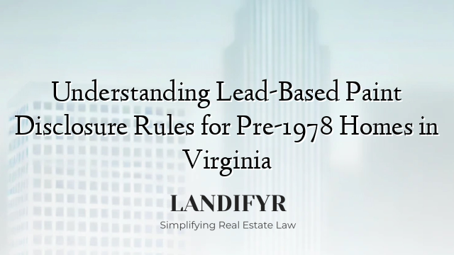 Understanding Lead-Based Paint Disclosure Rules for Pre-1978 Homes in Virginia