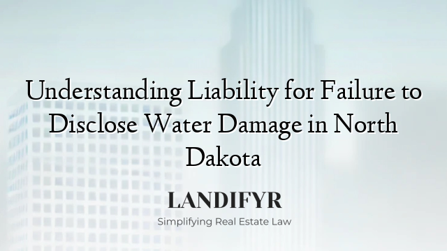 Understanding Liability for Failure to Disclose Water Damage in North Dakota