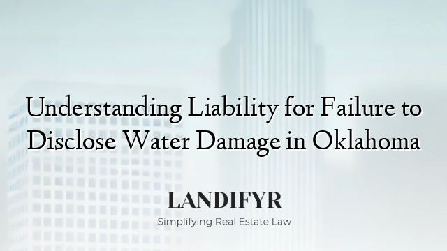 Understanding Liability for Failure to Disclose Water Damage in Oklahoma