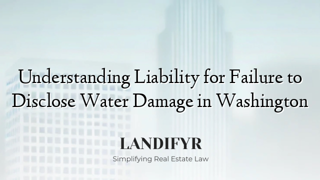 Understanding Liability for Failure to Disclose Water Damage in Washington
