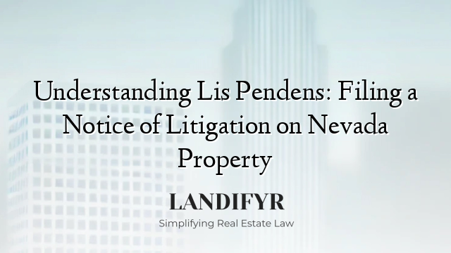 Understanding Lis Pendens: Filing a Notice of Litigation on Nevada Property