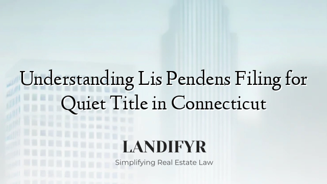Understanding Lis Pendens Filing for Quiet Title in Connecticut