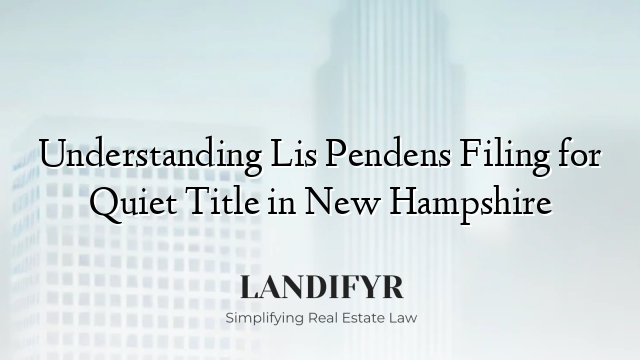Understanding Lis Pendens Filing for Quiet Title in New Hampshire
