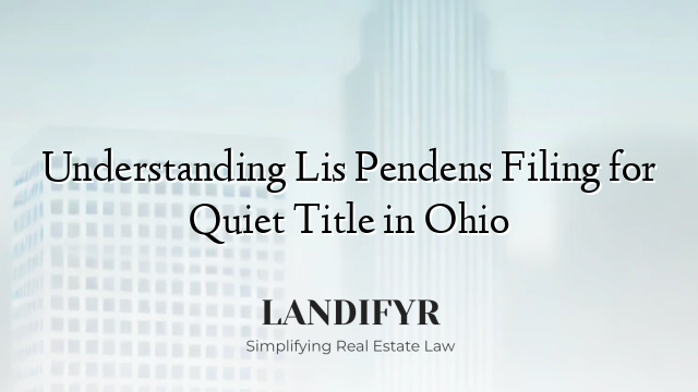 Understanding Lis Pendens Filing for Quiet Title in Ohio