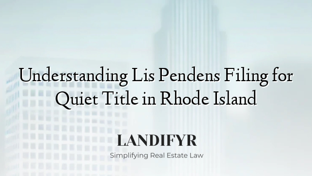 Understanding Lis Pendens Filing for Quiet Title in Rhode Island