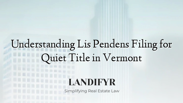 Understanding Lis Pendens Filing for Quiet Title in Vermont