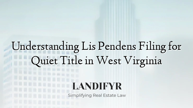 Understanding Lis Pendens Filing for Quiet Title in West Virginia