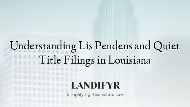 Understanding Lis Pendens and Quiet Title Filings in Louisiana