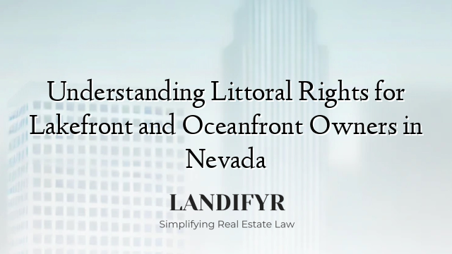 Understanding Littoral Rights for Lakefront and Oceanfront Owners in Nevada