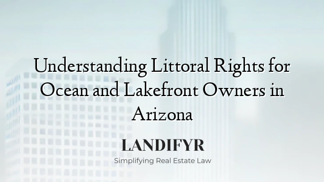 Understanding Littoral Rights for Ocean and Lakefront Owners in Arizona