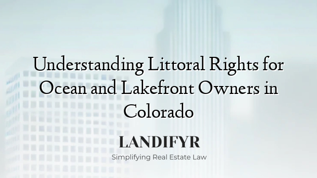Understanding Littoral Rights for Ocean and Lakefront Owners in Colorado