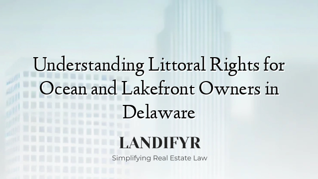 Understanding Littoral Rights for Ocean and Lakefront Owners in Delaware