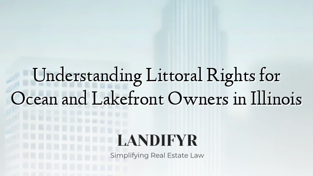 Understanding Littoral Rights for Ocean and Lakefront Owners in Illinois
