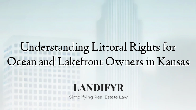 Understanding Littoral Rights for Ocean and Lakefront Owners in Kansas