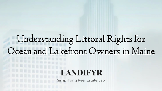 Understanding Littoral Rights for Ocean and Lakefront Owners in Maine